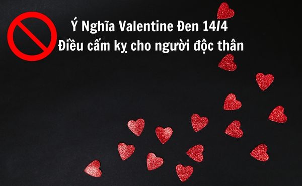 Ý Nghĩa Valentine Đen 14/4 và điều cấm kỵ cho người độc thân
